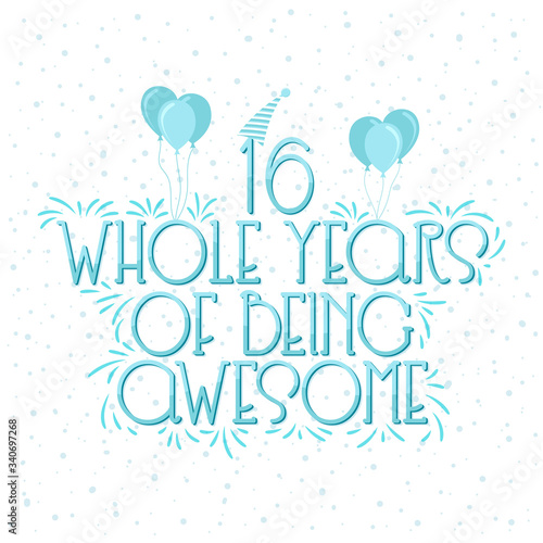 16 years Birthday And 16 years Wedding Anniversary Typography Design, 16 Whole Years Of Being Awesome.