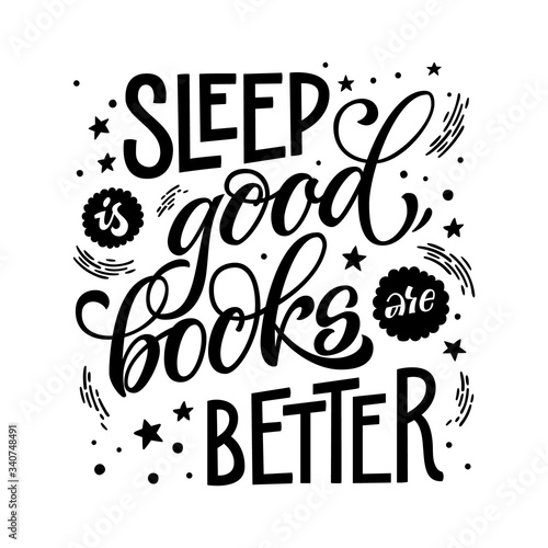 Sleep is good, books are better - hand drawn lettering phrase. Motivation quote about books and reading. Design for book cafe, stores, libraries. Poster, souvenire, smm, print projects.