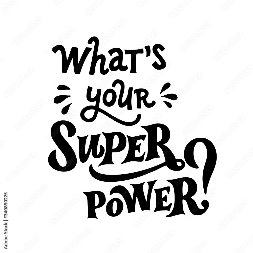 What's your Superpower? Motivational phrase, hand drawn lettering. Great quote for print poster, cards, t-shirts.