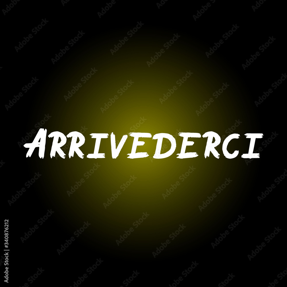 Arrivederci brush paint hand drawn lettering on black background. Parting in italian language design templates for greeting cards, overlays, posters Arrivederci brush paint hand drawn lettering on black background. Parting in italian language design templates for greeting cards, overlays, posters