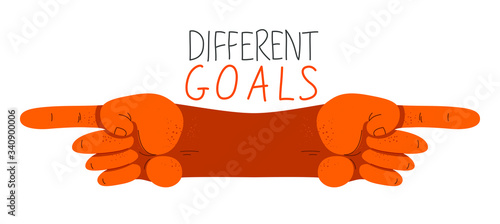 Different goals opposite as...