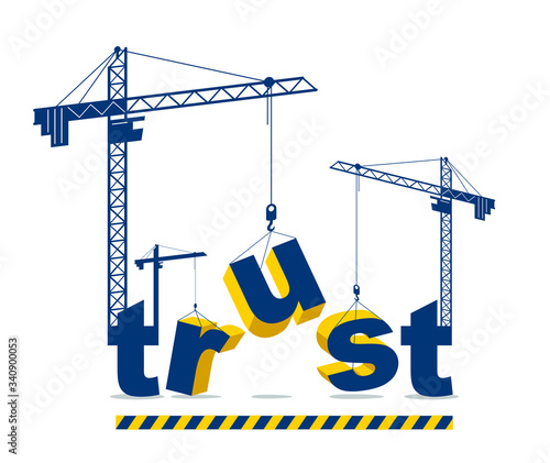 Construction cranes build Trust word vector concept design, conceptual illustration with lettering allegory in progress development, stylish metaphor of business or relations.