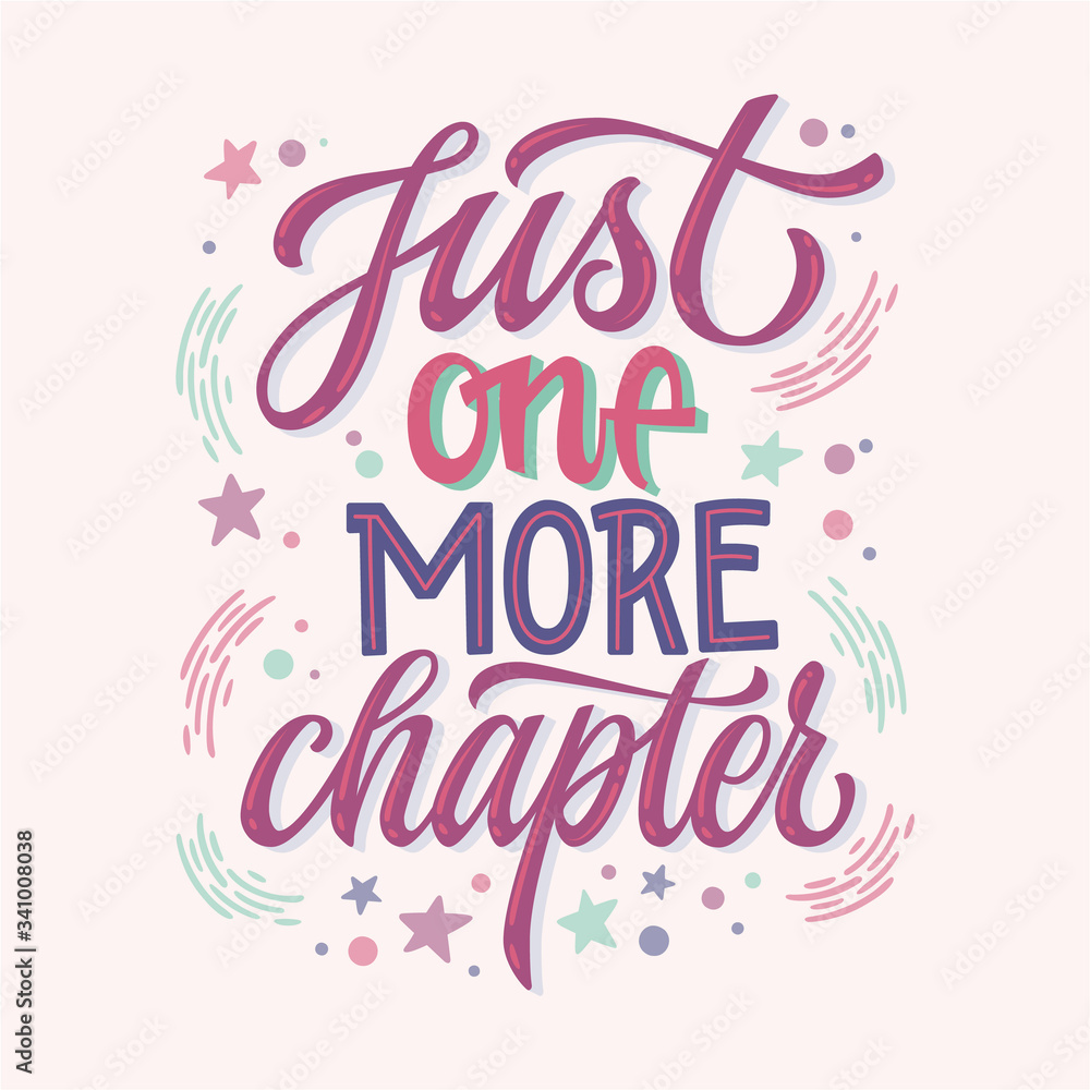 Just one more chapter - motivation lettering quote about books and reading. Colorful design for book cafe, stores, libraries. Hand drawn lettering phrase. Poster, souvenire, smm, print projects.
