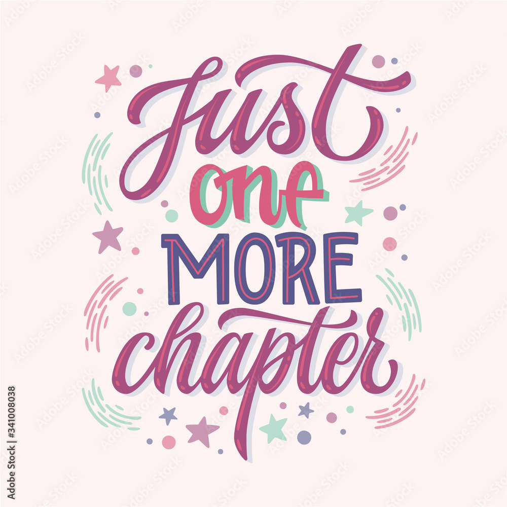 Just one more chapter - motivation lettering quote about books and reading. Colorful design for book cafe, stores, libraries. Hand drawn lettering phrase. Poster, souvenire, smm, print projects. Just one more chapter - motivation lettering quote about books and reading. Colorful design for book cafe, stores, libraries. Hand drawn lettering phrase. Poster, souvenire, smm, print projects.