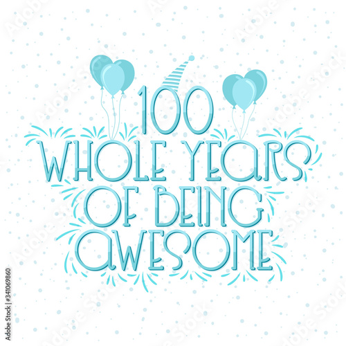 100 years Birthday And 100 years Wedding Anniversary Typography Design, 100 Whole Years Of Being Awesome.