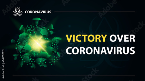 Victory over coronavirus, black banner with green coronavirus molecule is breaking apart. Coronavirus 2019-nCoV. Poster of coronavirus COVID-2019 with destroyed molecules.