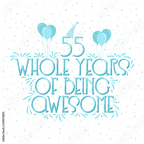 55 years Birthday And 55 years Wedding Anniversary Typography Design, 55 Whole Years Of Being Awesome.