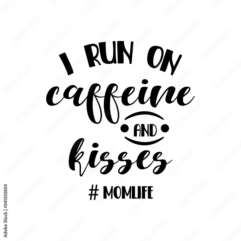 I run on caffeine and kisses motherhood slogan inscription. Funny vector quotes. Monochrome inscription. Illustration for prints on t-shirts and bags, posters, cards. Isolated on white background.