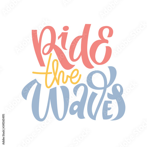 Ride the waves hand drawn illustration. Summer lettering motivational quote for posters, t-shirt, flyers, banners, stickers. Brush lettering, vector illustration.