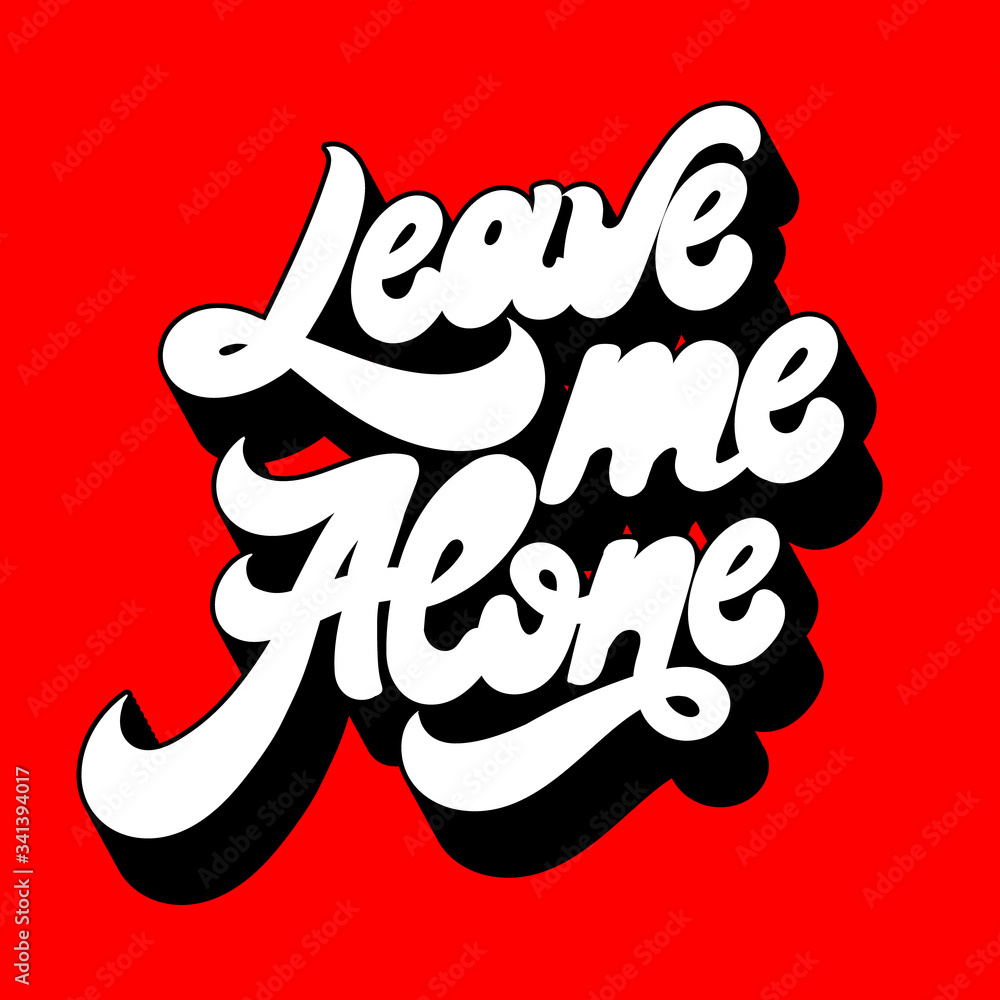 Leave me alone. Vector hand drawn lettering isolated. Template for card, poster, banner, print for t-shirt, pin, badge, patch. Leave me alone. Vector hand drawn lettering isolated. Template for card, poster, banner, print for t-shirt, pin, badge, patch.