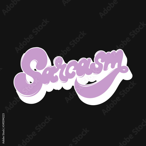 Sarcasm. Vector hand drawn lettering  isolated. Template for card, poster, banner, print for t-shirt, pin, badge, patch.