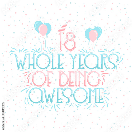 18 years Birthday And 18 years Wedding Anniversary Typography Design, 18 Whole Years Of Being Awesome Lettering.