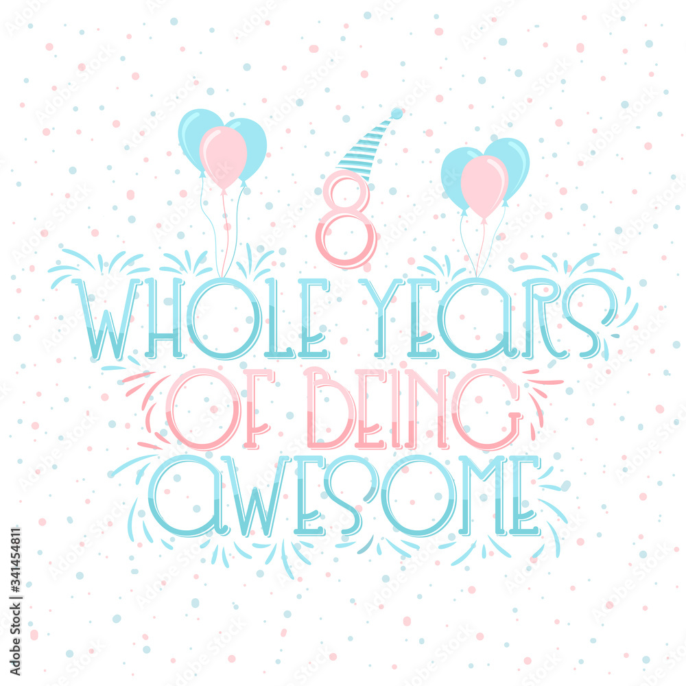 8 years Birthday And 8 years Wedding Anniversary Typography Design, 8 Whole Years Of Being Awesome Lettering.