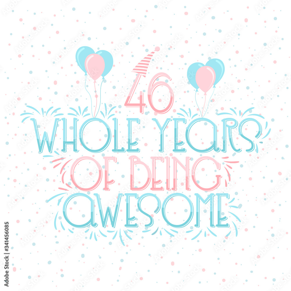 46 years Birthday And 46 years Wedding Anniversary Typography Design, 46 Whole Years Of Being Awesome Lettering.
