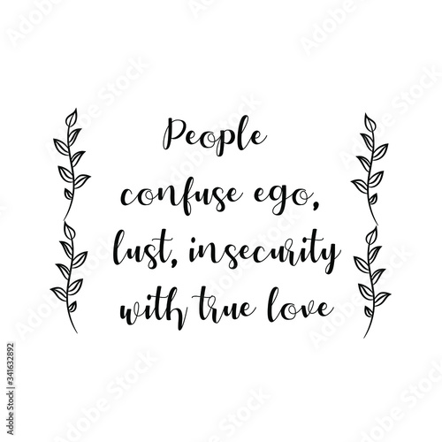 People confuse ego, lust, insecurity with true love. Vector Quote
