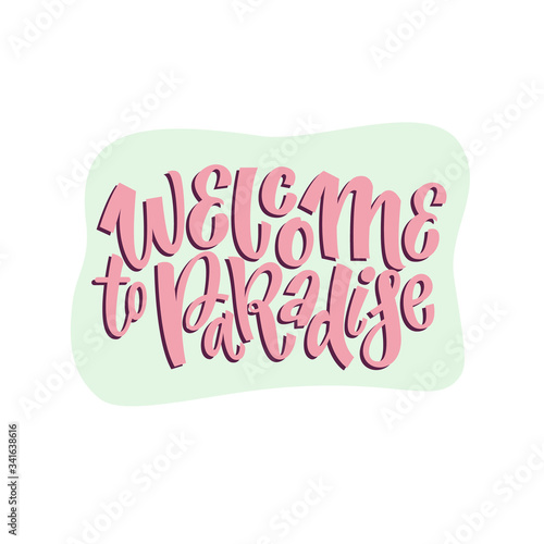 Weclome to the paradise. Hand drawn lettering summer quotes design. Modern calligraphy motivational slogan for print, tshirt, card, poster. Vector illustration in doodle style photo