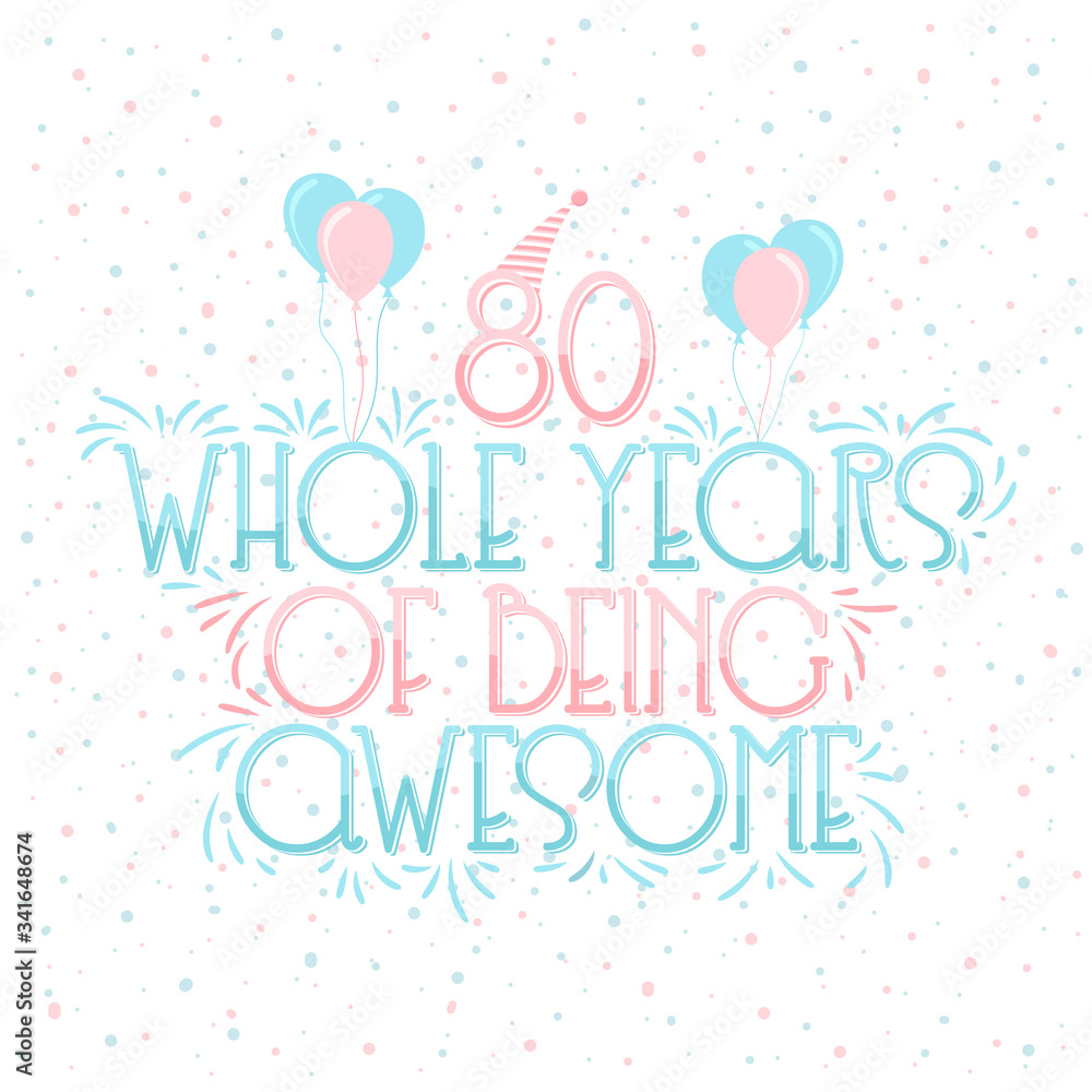 80 years Birthday And 80 years Wedding Anniversary Typography Design, 80 Whole Years Of Being Awesome Lettering.