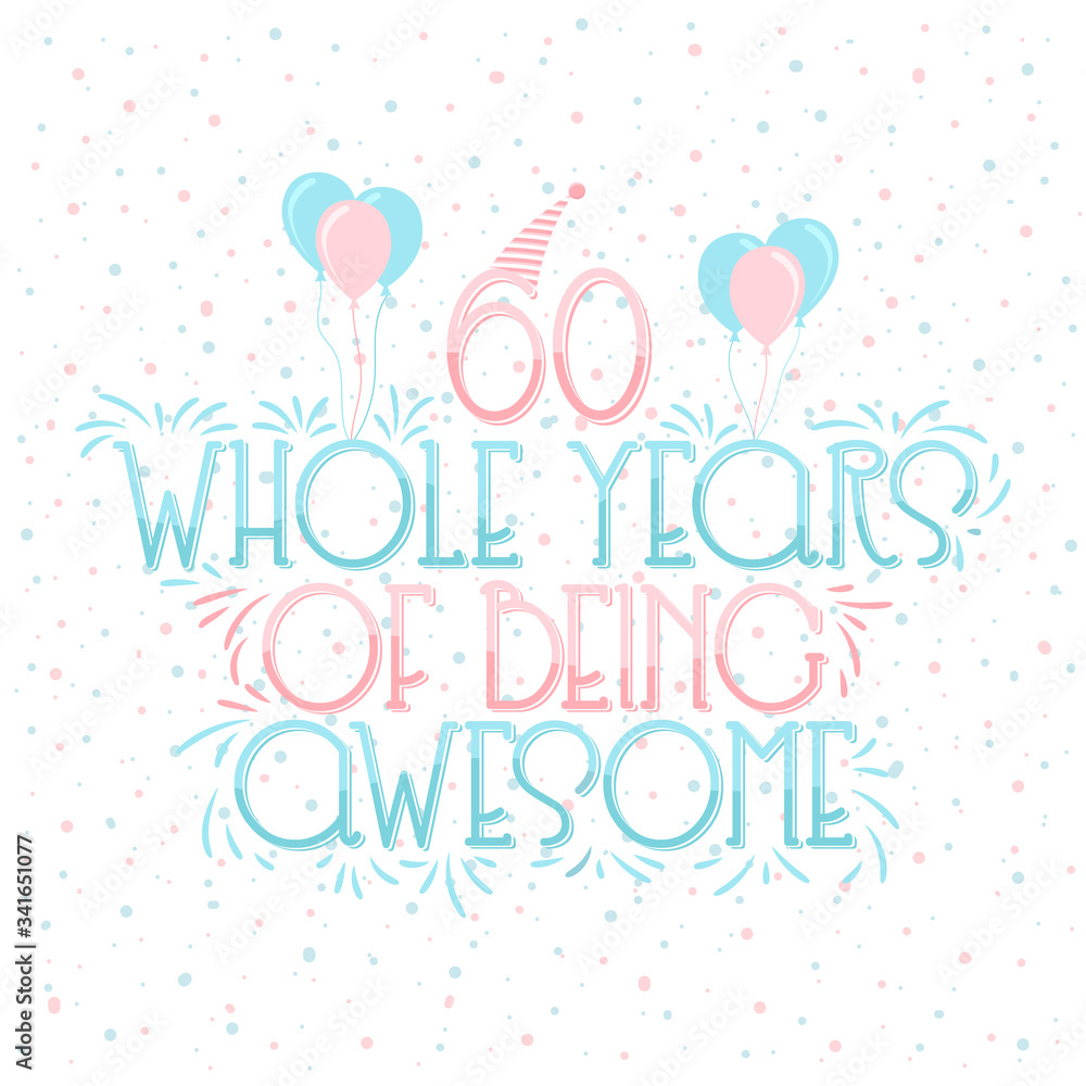 60 years Birthday And 60 years Wedding Anniversary Typography Design, 60 Whole Years Of Being Awesome Lettering.
