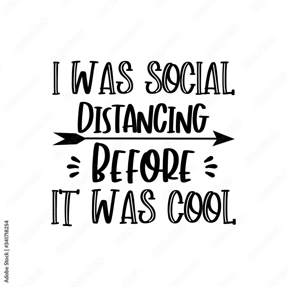 I was social distancing before it was cool- funny text, with arrow.
Good for poster, banner, T shirt print, and gift design.