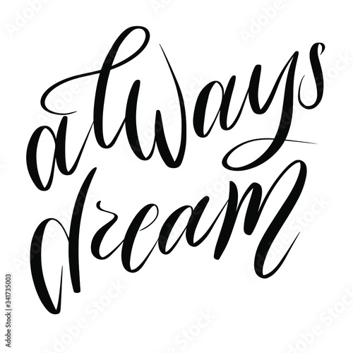 Always dream - illustration, vector on white background,lettering, drawn letters. Template for greeting card, badge, icon, banner, tag, logo, poster.
