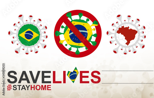 Coronavirus cell with Brazil flag and map. Stop COVID-19 sign, slogan save lives stay home with flag of Brazil