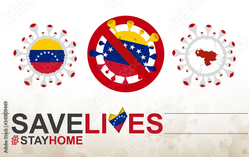 Coronavirus cell with Venezuela flag and map. Stop COVID-19 sign, slogan save lives stay home with flag of Venezuela