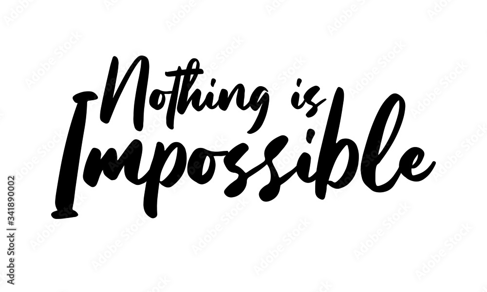 Nothing is Impossible Phrase Saying Quote Text or Lettering. Vector Script and Cursive Handwritten Typography 
For Designs Brochures Banner Flyers and T-Shirts.