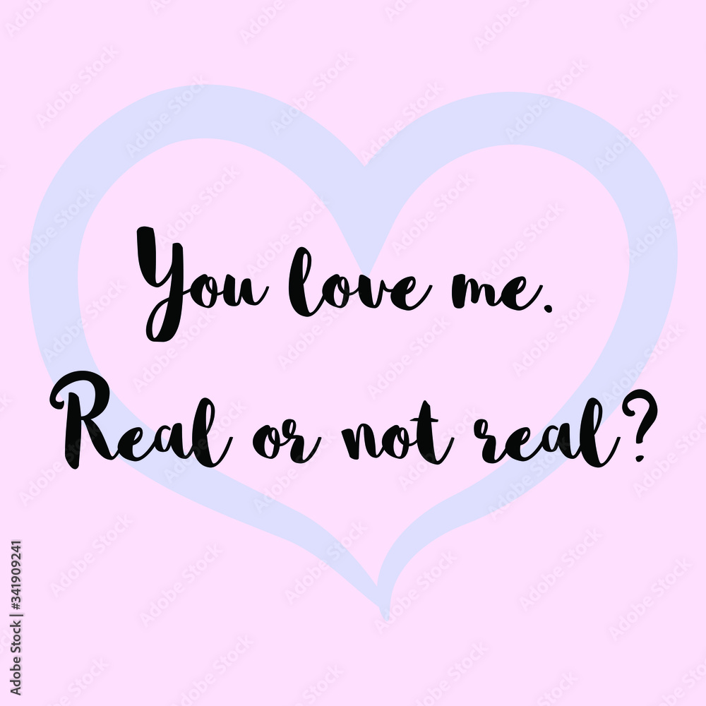 You love me. Real or not real. Vector Calligraphy saying Quote for Social media post