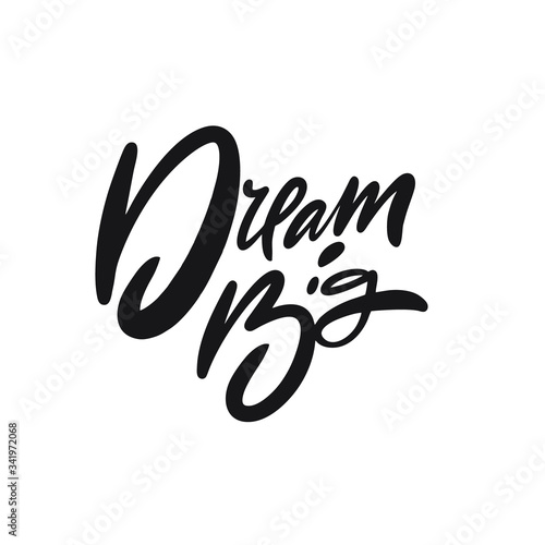 Dream Big. Hand written lettering phrase. Black color text. Vector illustration. Isolated on white background.