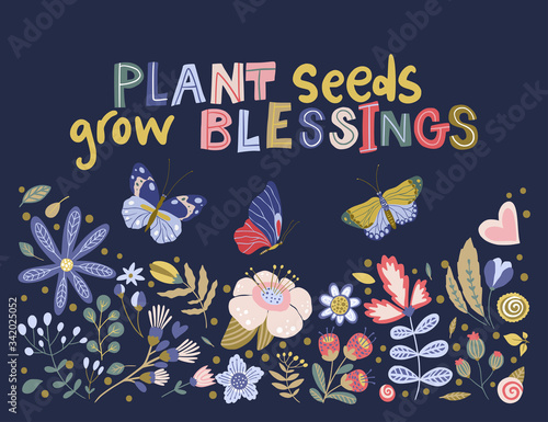 Floral color vector lettering card in a flat style. Ornate flower illustration with hand drawn calligraphy text positive quote - Plant seeds grow blessings.