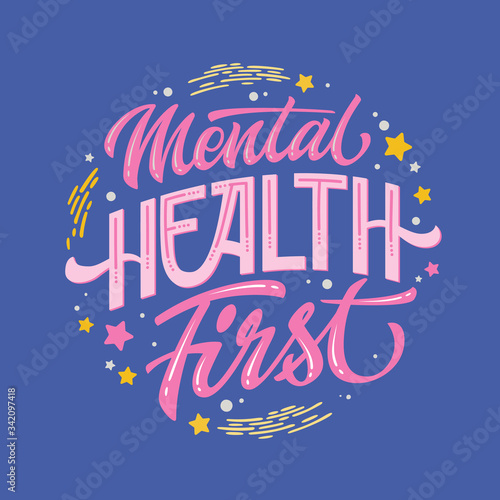 Mental health support quote. Mental health first - hand drawn motivation lettering phrase.