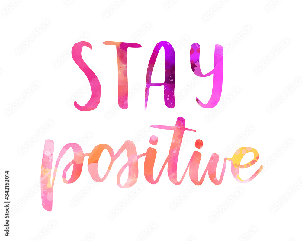 Stay positive - watercolor lettering Stay positive - watercolor lettering