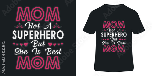 Mom t shirt design for mothers day . Mom quotes design . Mom not a superhero but she is best mom . T shirt design template .