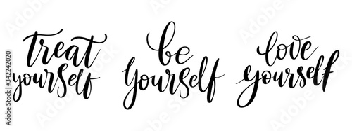 Be yourself, treat- vector quote. Love yourself positive motivation quote set for poster, t-shirt print. Graphic script lettering, ink calligraphy. Vector illustration isolated on white background.
