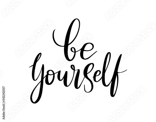 Be yourself - vector quote. Be yourself positive motivation quote for poster, card, t-shirt print. Graphic script lettering in ink calligraphy style. Vector illustration isolated on white background. © Яна Фаркова