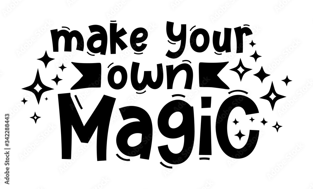 MAKE YOUR OWN MAGIC. Hand drawn typography quote phrase. Inspirational vector design for print on tee, card, banner, poster, hoody. Modern font calligraphy style phrase - make your own magic.
