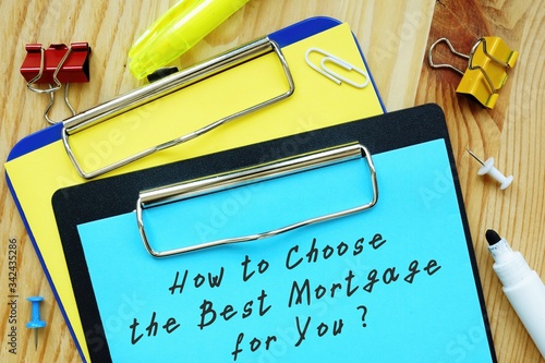 Financial concept meaning How to Choose the Best Mortgage for You with sign on the piece of paper.