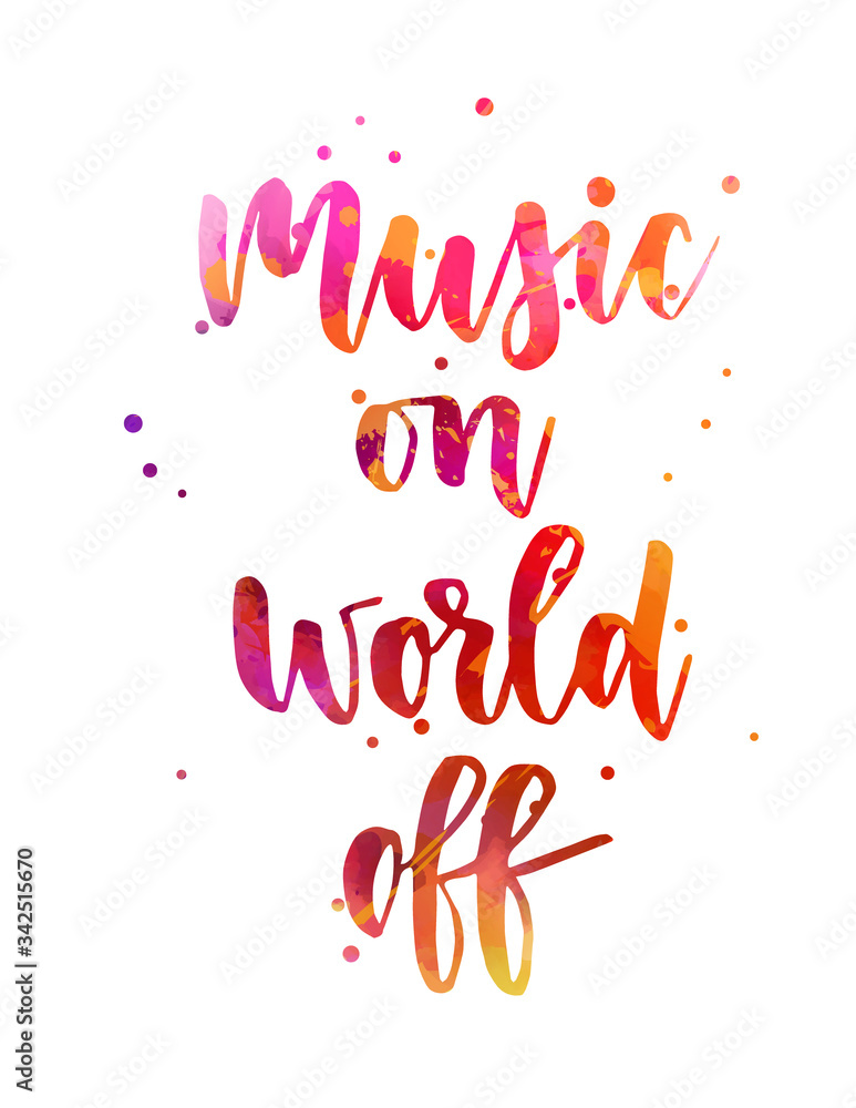 Music on world off - watercolor handwritten lettering