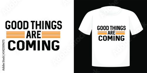 Good things are coming, T-shirt design typography, print, vector illustration. Hand drew lettering typography quotes.