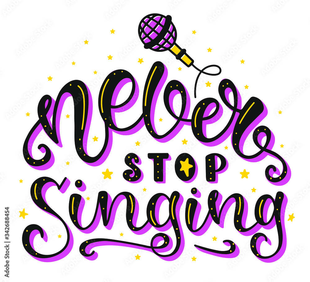 Never Stop Singing. Inspirational and Motivational Quotes. Lettering And Typography Design Art for T-shirts, Posters, Invitations, Greeting Cards. Colored text isolated on white background. Never Stop Singing. Inspirational and Motivational Quotes. Lettering And Typography Design Art for T-shirts, Posters, Invitations, Greeting Cards. Colored text isolated on white background.