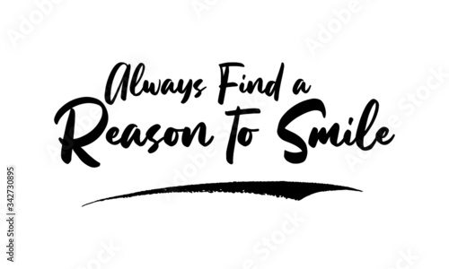 Always Find a Reason to Smile Card, Phrase, Saying, Quote Text or Lettering. Vector Script and Cursive Handwritten Typography For Designs, Brochures, Banner,Flyers and T-Shirts.