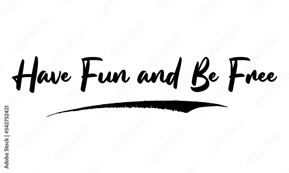 Have Fun and Be Free Calligraphy Phrase, Lettering Inscription. Have Fun and Be Free Calligraphy Phrase, Lettering Inscription.