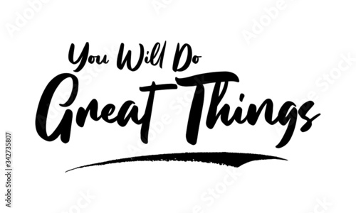 You Will Do Great Things Calligraphy Handwritten Lettering for Posters, Cards design, T-Shirts. 
Saying, Quote on White Background