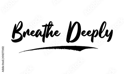 Breathe Deeply Calligraphy Phrase, Lettering Inscription.