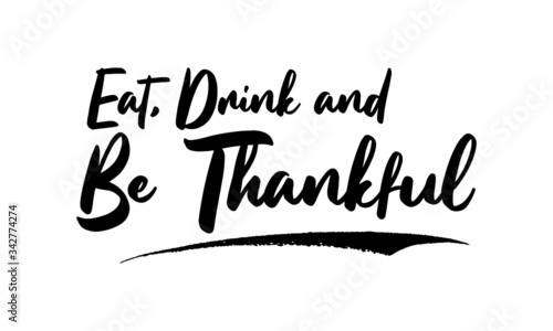 Eat, Drink and Be Thankful Typography Phrase on White Background. 
