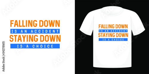 Falling down is an accident. Staying down is a choice, T-shirt design typography, print, vector illustration. Hand drew lettering typography quotes.