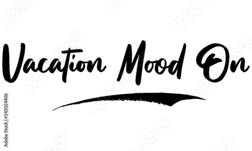 Vacation Mood On Phrase Calligraphy Handwritten Lettering for Posters, Cards design, T-Shirts. 
Saying, Quote on White Background