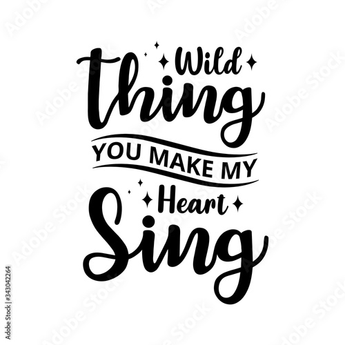 Wild thing, you make my heart sing - text word Hand drawn Lettering card. Modern brush calligraphy t-shirt Vector illustration.inspirational design for posters, flyers, invitations, banners backgroud