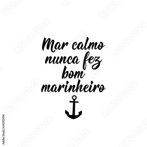 A smooth sea never made a skillful sailor in Portuguese. Lettering. Ink illustration. Modern brush calligraphy.
