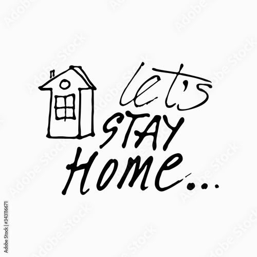 Let's Stay HOME hand drawn illustration. Vector Icon. Vector Sign with House and calligraphic inscription. Stay Home Campaign.
